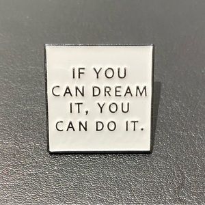 3/$35|If You Can Dream It, You Can Do It Motivational Pin Brooch Accessory